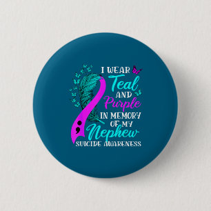 I Wear Teal Purple In Memory Of My Nephew Suicide  2 Inch Round Button