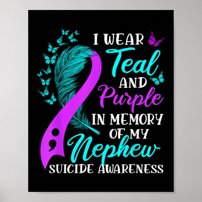 I Wear Teal Purple In Memory Of My Nephew Suicide  Poster (Front)