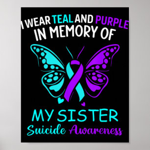 I Wear Teal, Purple In Memory Of My Sister Suicide Poster