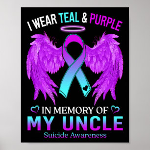 I Wear Teal Purple In Memory Of Uncle Suicide Awar Poster