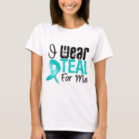 I Wear Teal Ribbon For Me