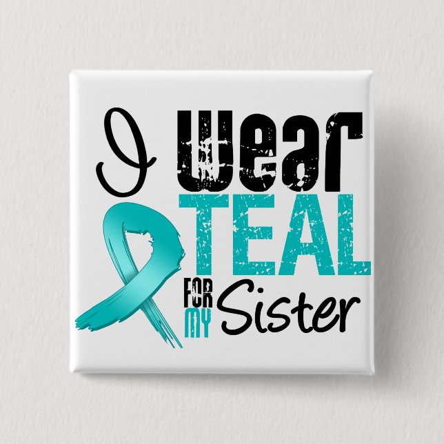 I Wear Teal Ribbon For My Sister 2 Inch Square Button (Front)