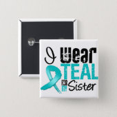 I Wear Teal Ribbon For My Sister 2 Inch Square Button (Front & Back)