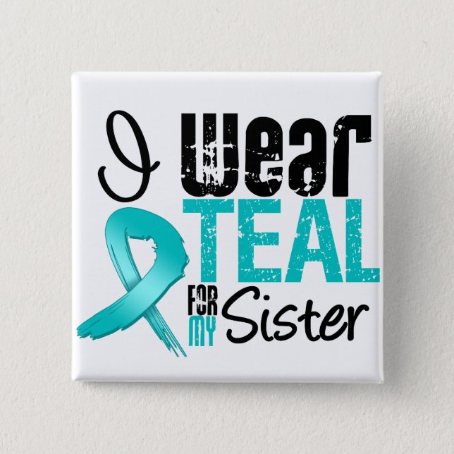 I Wear Teal Ribbon For My Sister 2 Inch Square Button (Front)