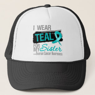 I Wear Teal Ribbon For My Sister Ovarian Cancer Trucker Hat