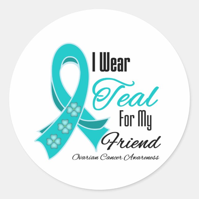 I Wear Teal Ribbon Ovarian Cancer Friend Classic Round Sticker (Front)