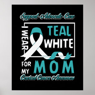 I Wear Teal White For My Mom Cervical Cancer Aware Poster