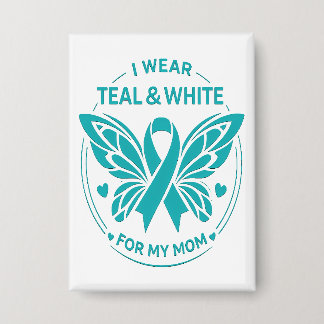 I Wear Teal & White for My Mother Button