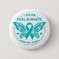 I Wear Teal & White for My Mother Button