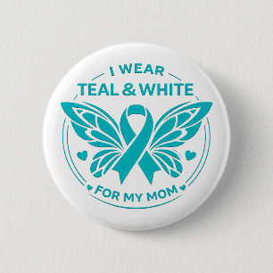 I Wear Teal & White for My Mother Button