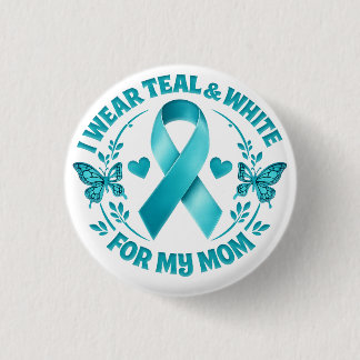 I Wear Teal & White for My Mother Cervical Cancer 1 Inch Round Button