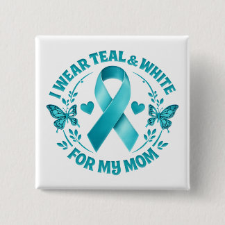 I Wear Teal & White for My Mother cervical cancer  2 Inch Square Button