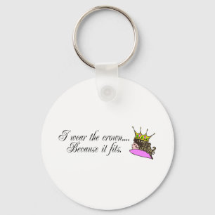 I Wear the Crown Because It Fits Keychain