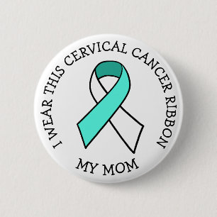 I Wear this Cervical Cancer Ribbon for my Mom 2 Inch Round Button