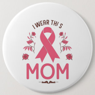 I Wear This Mom Breast Cancer Ribbon 6 Inch Round Button