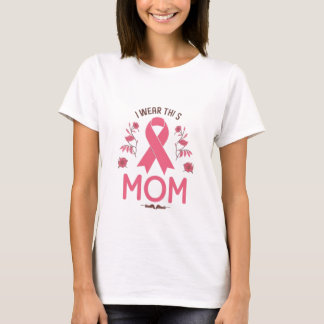 I Wear This Mom Breast Cancer Ribbon T-Shirt