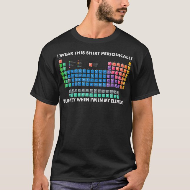 I Wear This  Periodically Chemistry Periodic Table T-Shirt (Front)