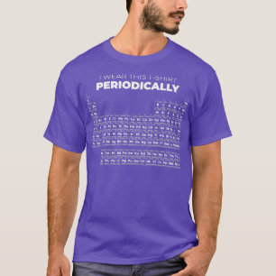 I Wear This Periodically Table T-Shirt
