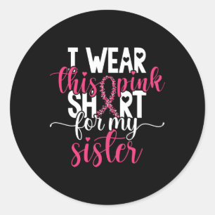 I Wear This Pink  For My Sister Breast Cancer Awar Classic Round Sticker