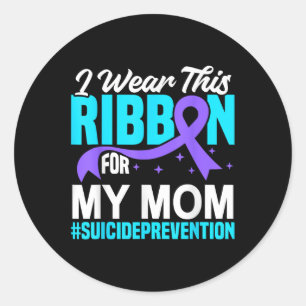 I Wear This Ribbon For My Mom Suicide Prevention A Classic Round Sticker