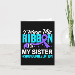 I Wear This Ribbon For My Sister Suicide Preventio Card