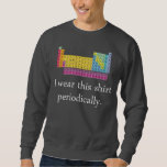 I Wear This Shirt Periodically<br><div class="desc">You'll be in your element. Science and chemistry must be taken responsibly and in moderation.</div>