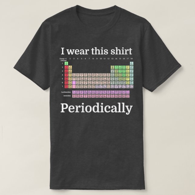 I Wear This Shirt PeriodicallyTShirt  (Design Front)