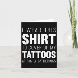 I Wear This Shirt To Cover Up My Tattoos Funny  Card