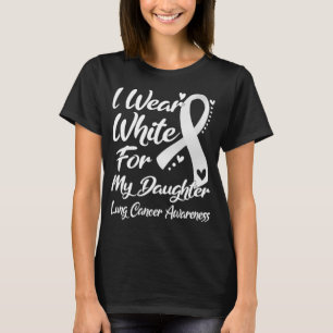 I Wear White For My Daughter Lung Cancer Awareness T-Shirt