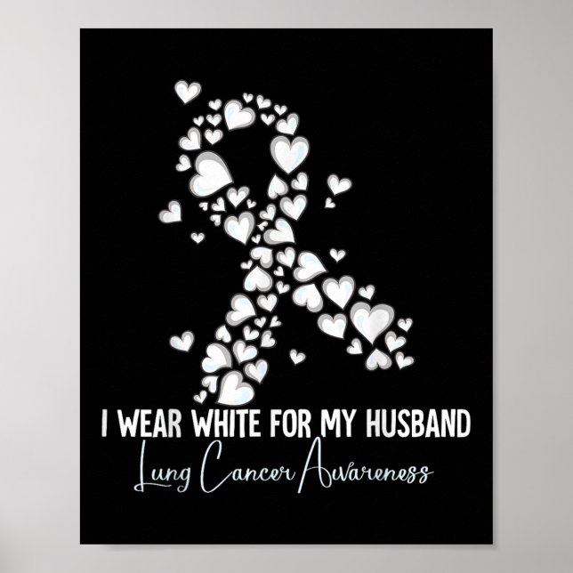 I Wear White For My Husband Lung Cancer Awareness  Poster (Front)