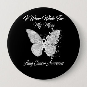 I Wear White For My Mom Lung Cancer Awareness 4 Inch Round Button