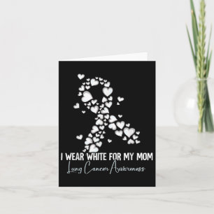 I Wear White For My Mom Lung Cancer Awareness Card