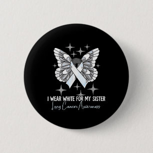 I Wear White For My Sister Lung Cancer Awareness 2 Inch Round Button