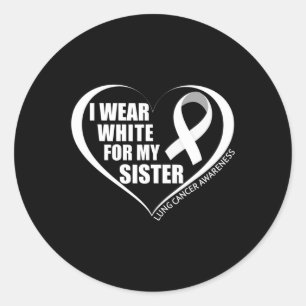 I Wear White For My Sister Lung Cancer Awareness M Classic Round Sticker