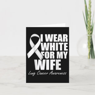 I Wear White For My Wife Lung Cancer Awareness Card