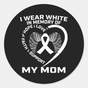 I Wear White In Memory Of My Mom Lung Cancer Print Classic Round Sticker