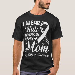 I Wear White In Memory Of My Mom Lung Cancer T-Shirt