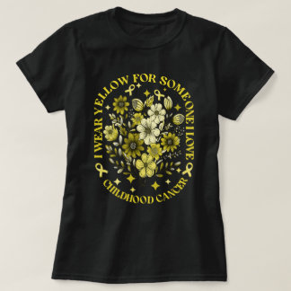 I Wear Yellow For Someone I Love Childhood Cancer T-Shirt