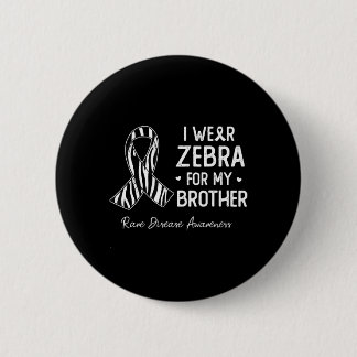 I wear Zebra For My brother Rare Disease awareness 2 Inch Round Button