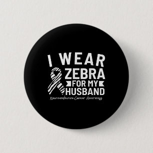 I Wear Zebra For My Husband Neuroendocrine Cancer 2 Inch Round Button