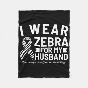 I Wear Zebra For My Husband Neuroendocrine Cancer  Fleece Blanket