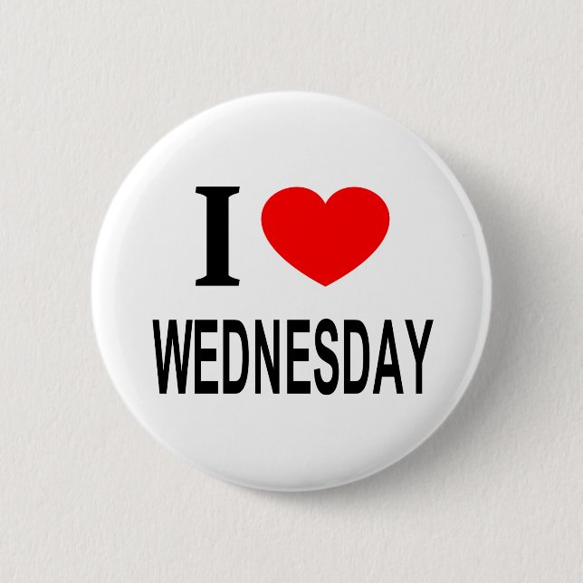 I ❤️ WEDNESDAY I LOVE WEDNESDAY I HEART WEDNESDAY 2 INCH ROUND BUTTON (Front)