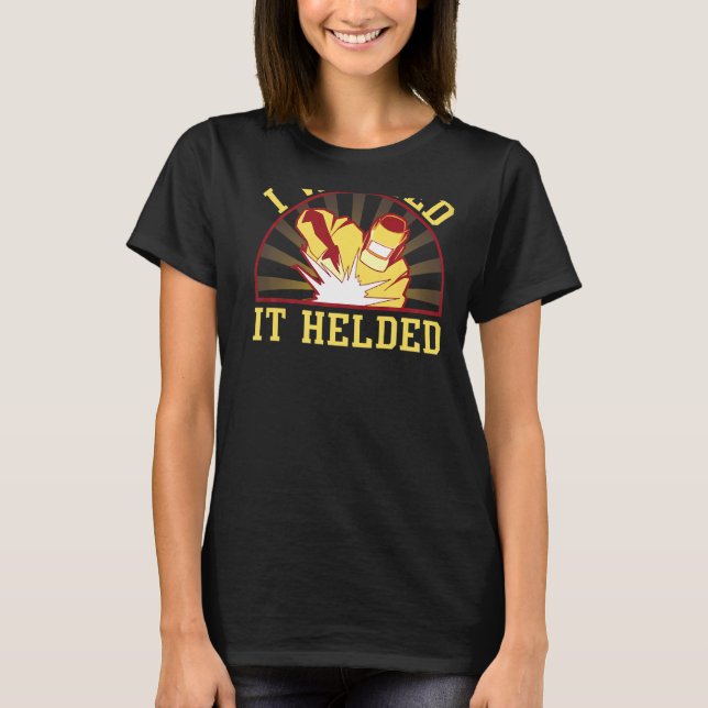 I Welded It Helded Backprint Welder T-Shirt (Front)