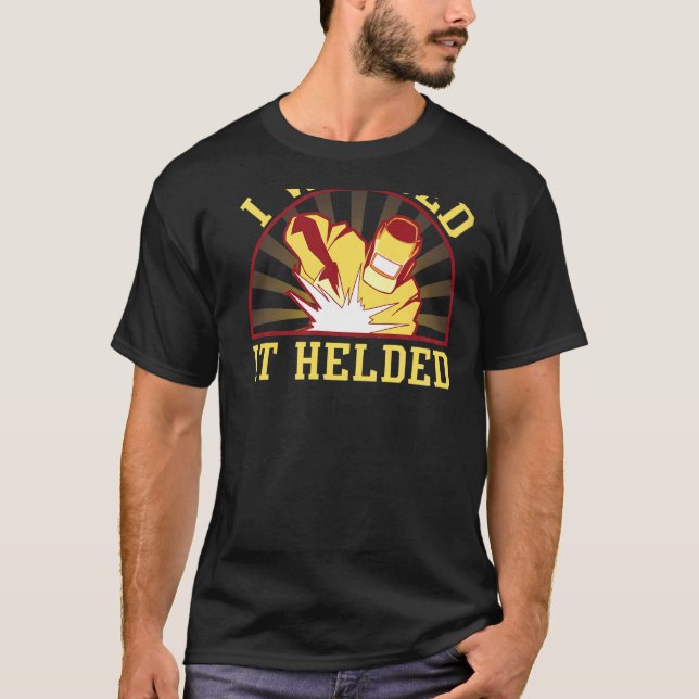 I Welded It Helded Backprint Welder T-Shirt (Front)