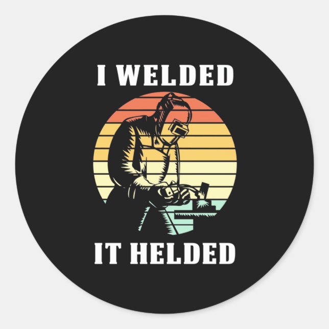 I Welded It Helded Classic Round Sticker (Front)