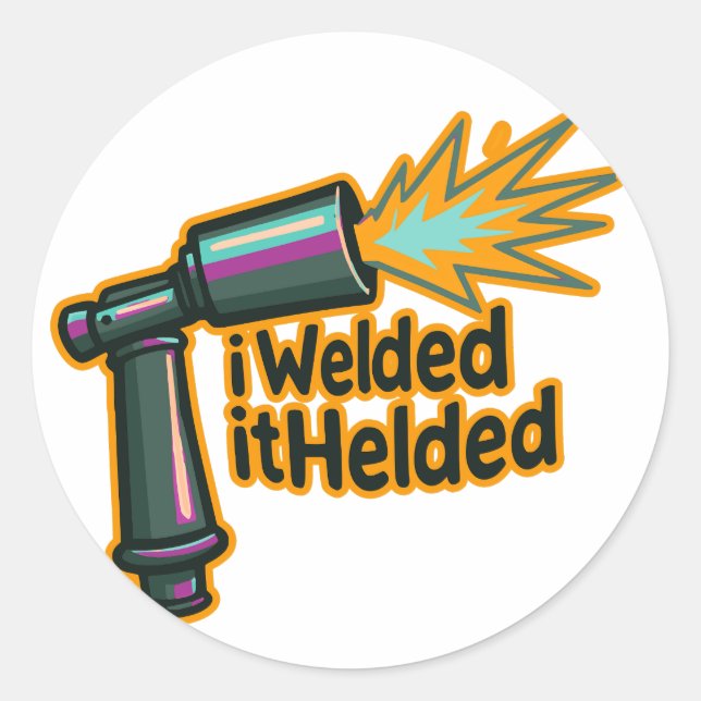 I Welded It Helded Funny Welding Humour Sticker (Front)
