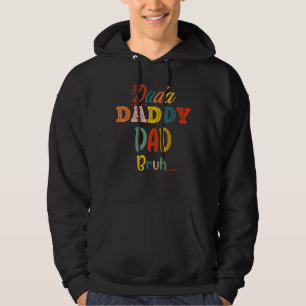 I Went From Dada To Daddy To Dad To Bruh Dad Hoodie
