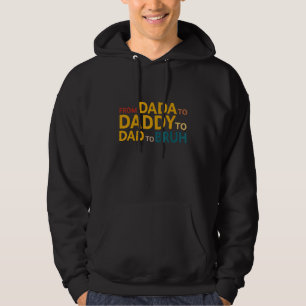 I Went From Dada To Daddy To Dad To Bruh Fathers Hoodie