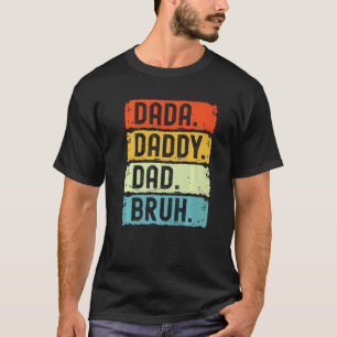 I Went From Dada To Daddy To Dad To Bruh Father's T-Shirt