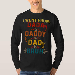 I Went From Dada To Daddy To Dad To Bruh Fun Quote T-Shirt